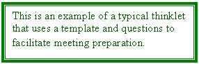 Text Box: This is an example of a typical thinklet that uses a template and questions to facilitate meeting preparation. 