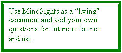 Text Box: Use MindSights as a living document and add your own questions for future reference and use.