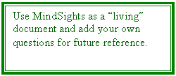 Text Box: Use MindSights as a living document and add your own questions for future reference.